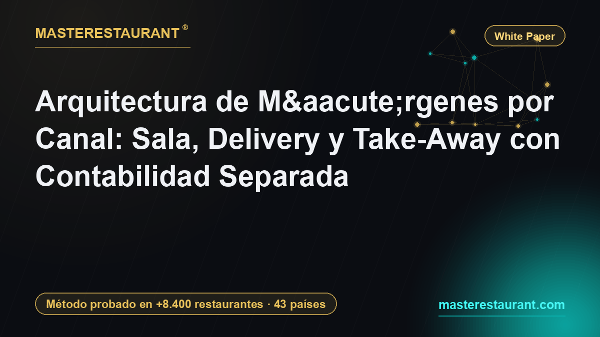 Arquitectura de Márgenes por Canal: Sala, Delivery y Take-Away con Contabilidad Separada — Masterestaurant