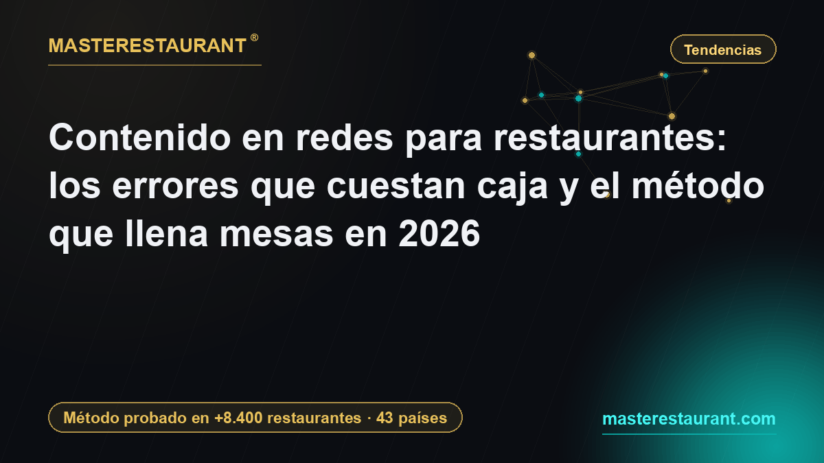 Contenido en redes para restaurantes: los errores que cuestan caja y el método que llena mesas en 2026 — Masterestaurant