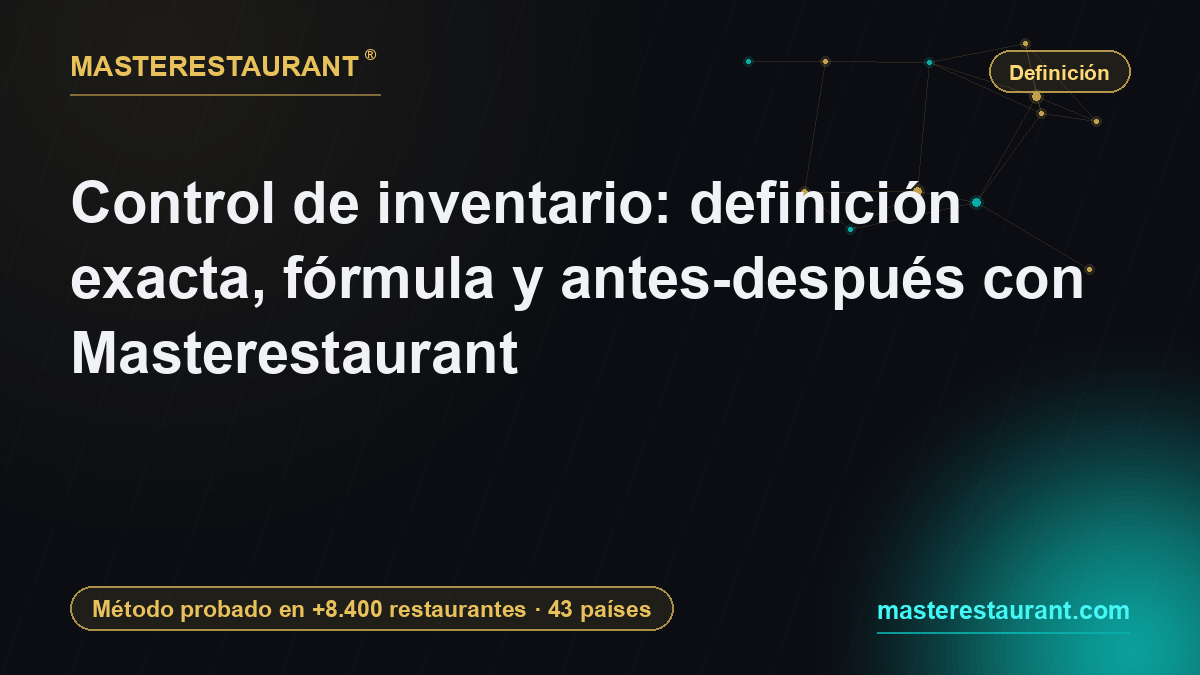 Control de inventario: definición exacta, fórmula y antes-después con Masterestaurant — Masterestaurant