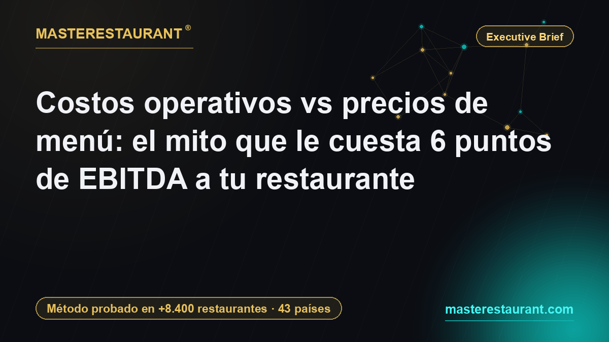 Costos operativos vs precios de menú: el mito que le cuesta 6 puntos de EBITDA a tu restaurante — Masterestaurant