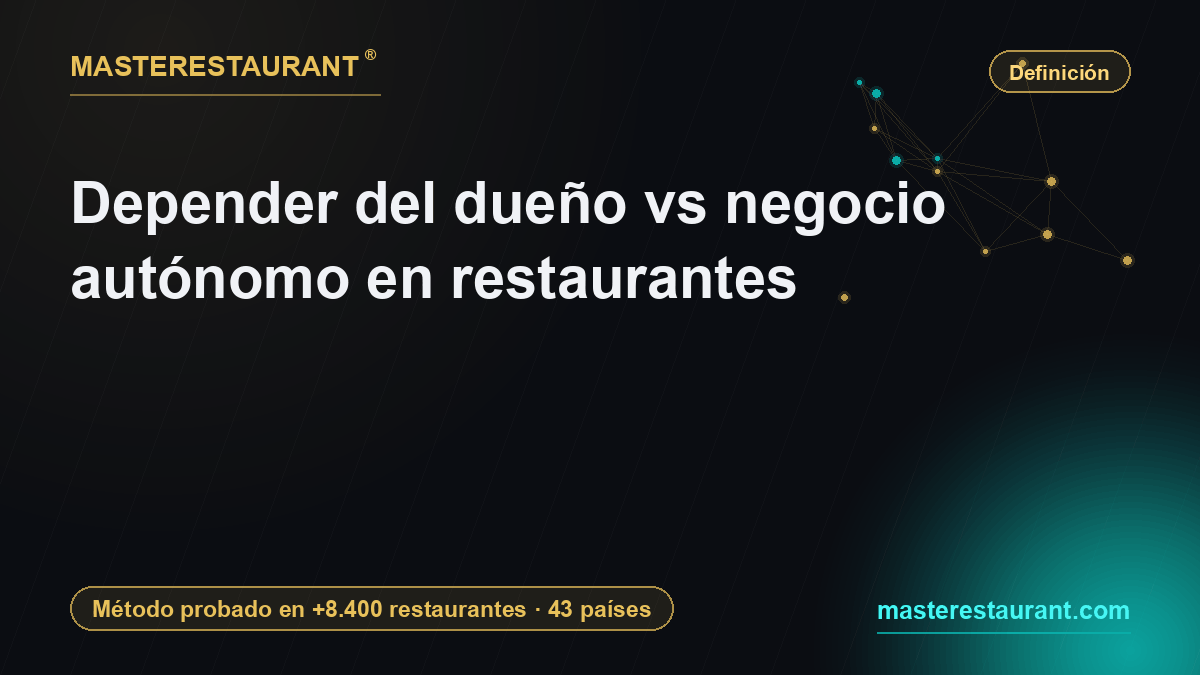 Depender del dueño vs negocio autónomo en restaurantes — Masterestaurant