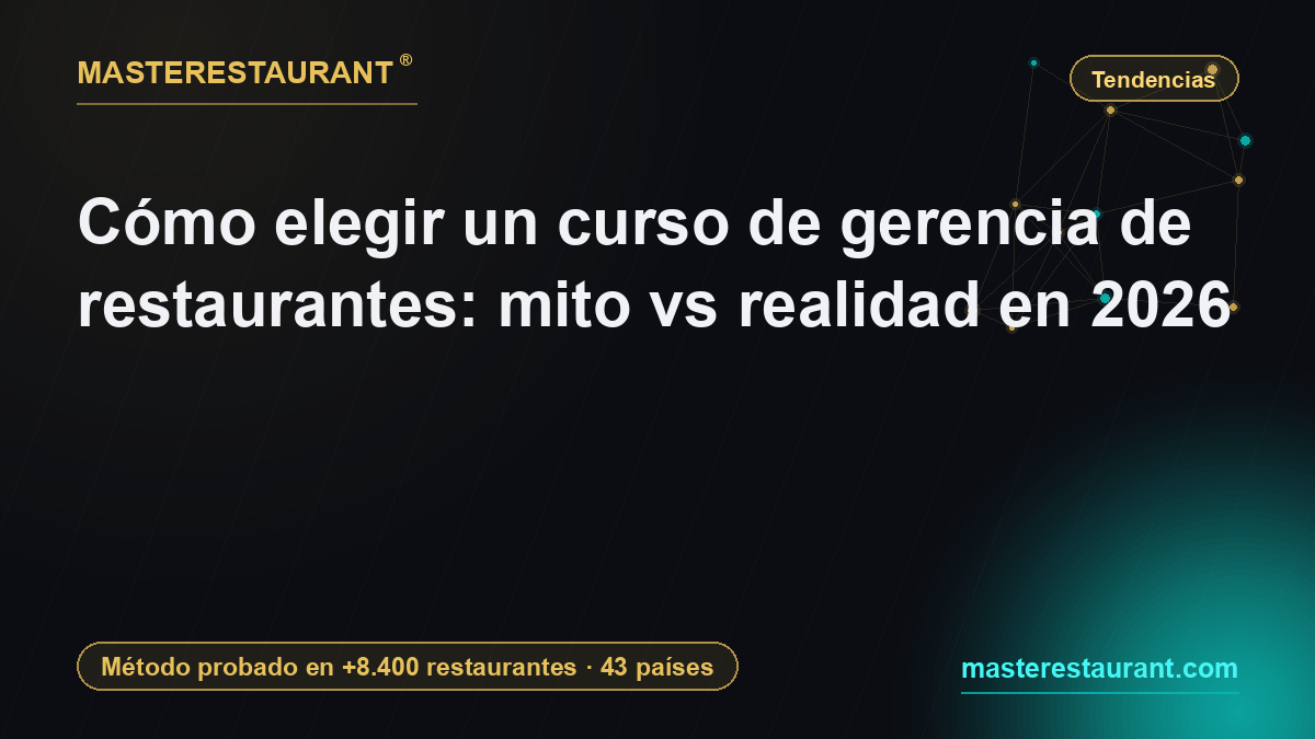 Cómo elegir un curso de gerencia de restaurantes: mito vs realidad en 2026 — Masterestaurant