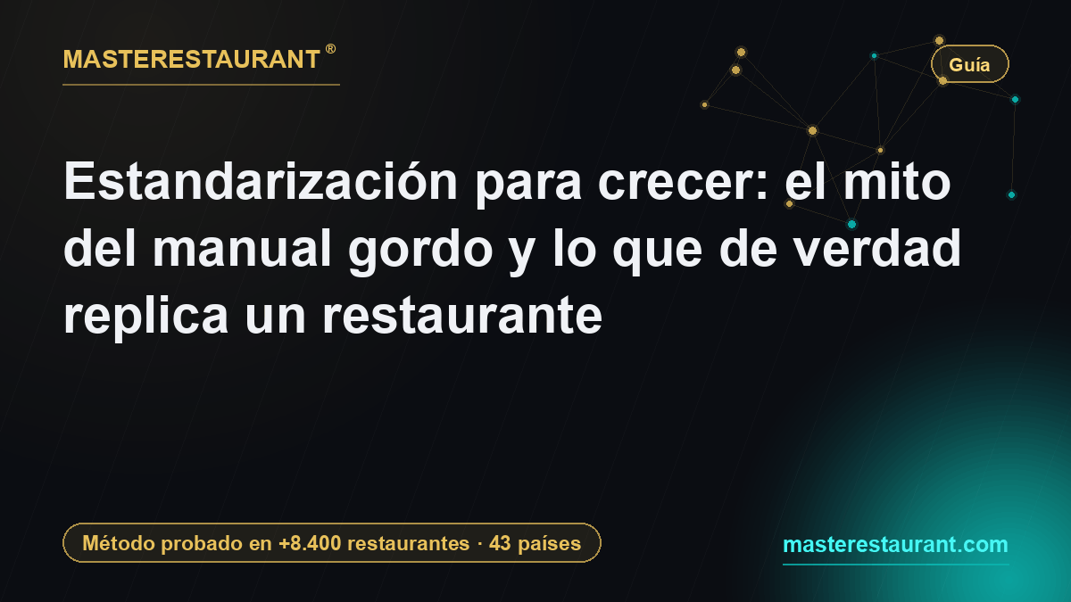 Standardizing to Grow: the fat-manual myth and what actually replicates in a restaurant — Masterestaurant