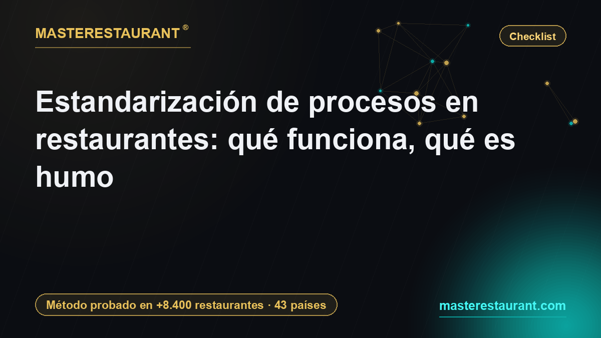 Estandarización de procesos en restaurantes: qué funciona, qué es humo — Masterestaurant
