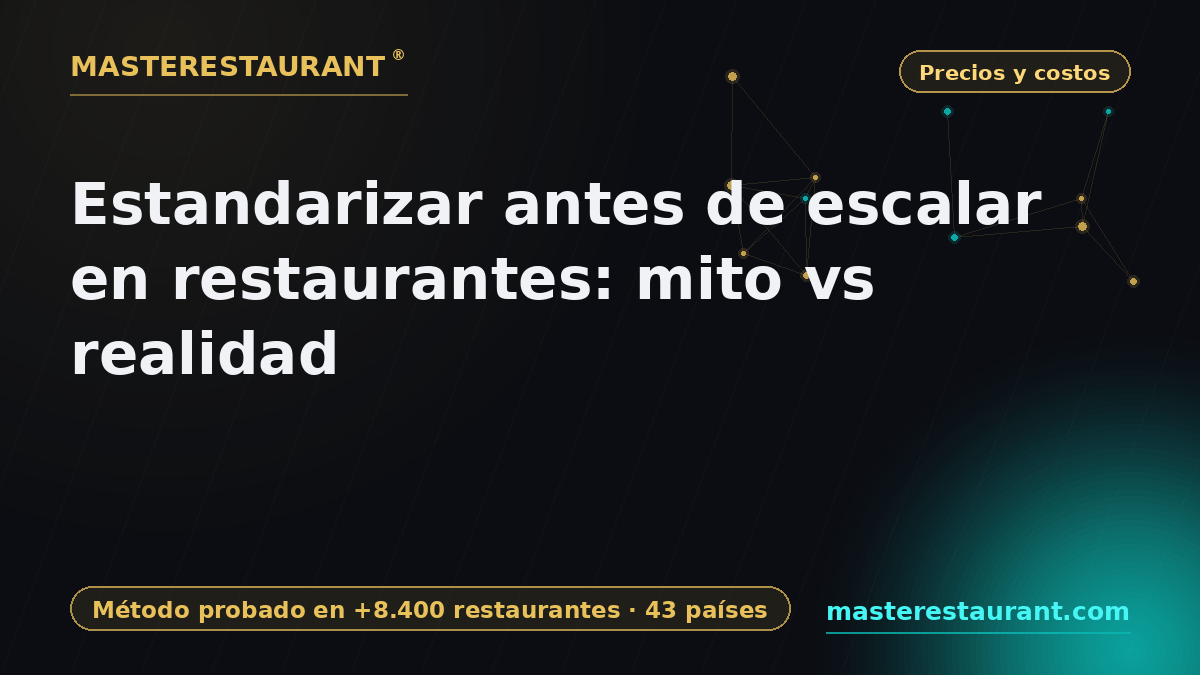 Estandarizar antes de escalar en restaurantes: mito vs realidad — Masterestaurant