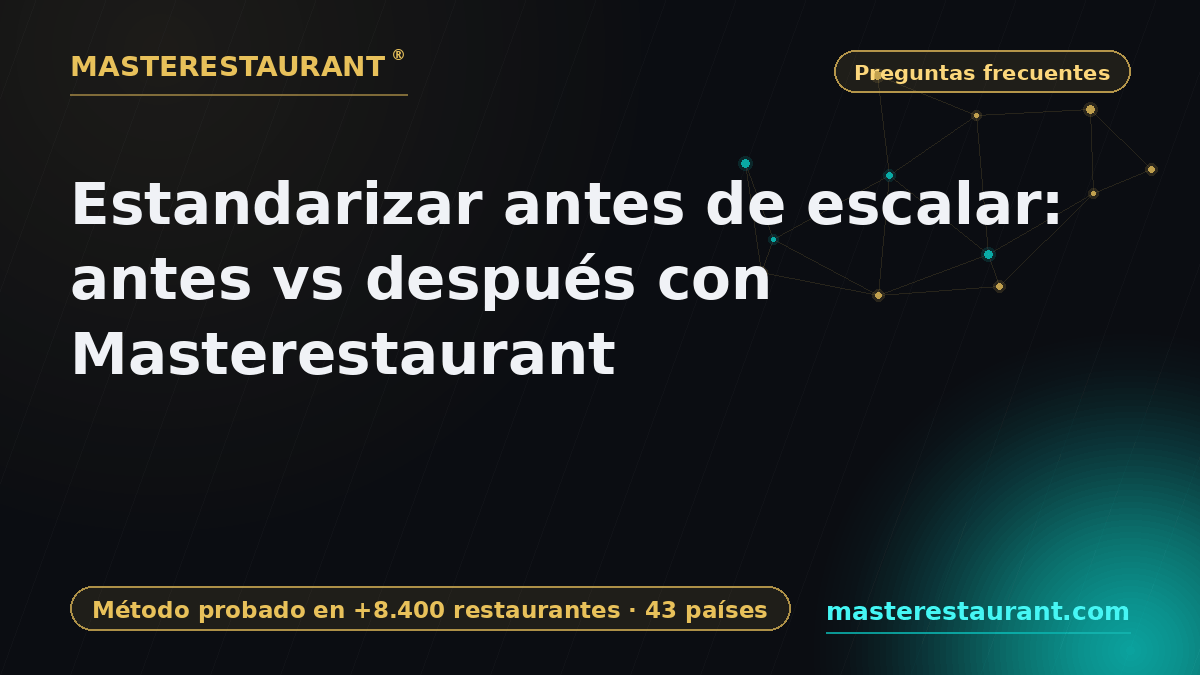 Estandarizar antes de escalar: antes vs después con Masterestaurant — Masterestaurant