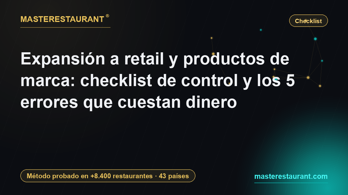 Retail expansion and branded products: control checklist and the 5 mistakes that drain cash — Masterestaurant