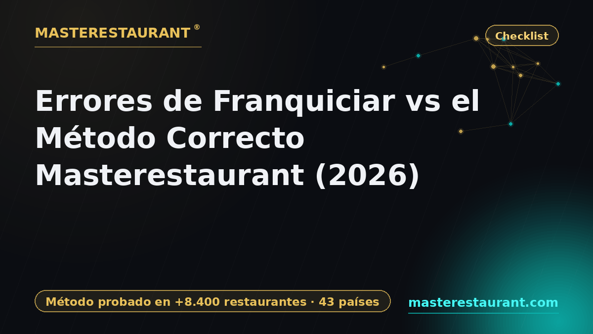 Errores de franquiciar vs el método correcto Masterestaurant (2026) — Masterestaurant