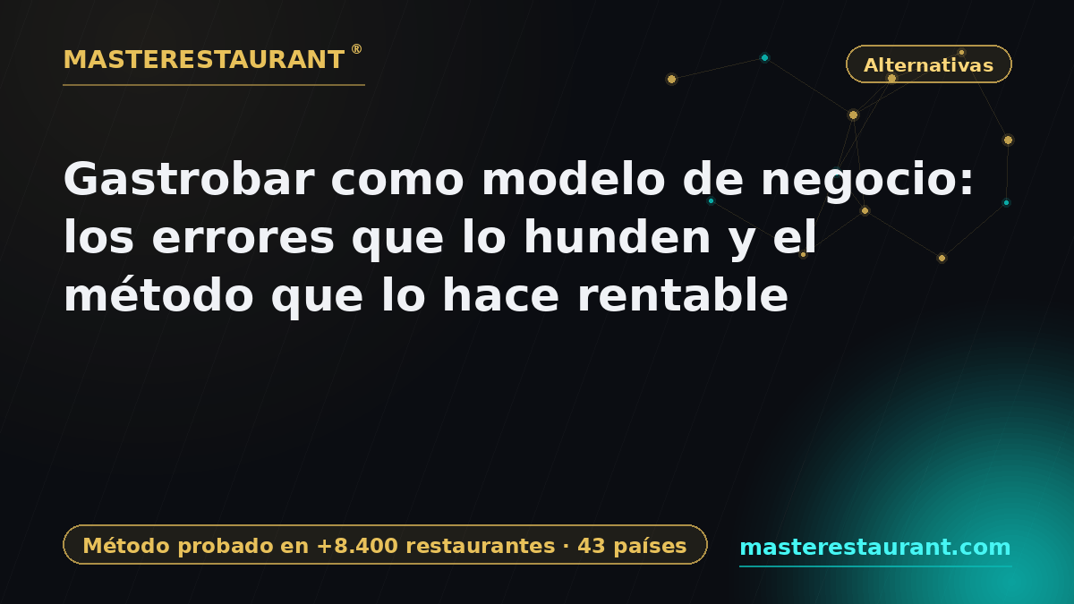 Gastrobar como modelo de negocio: los errores que lo hunden y el método que lo hace rentable — Masterestaurant