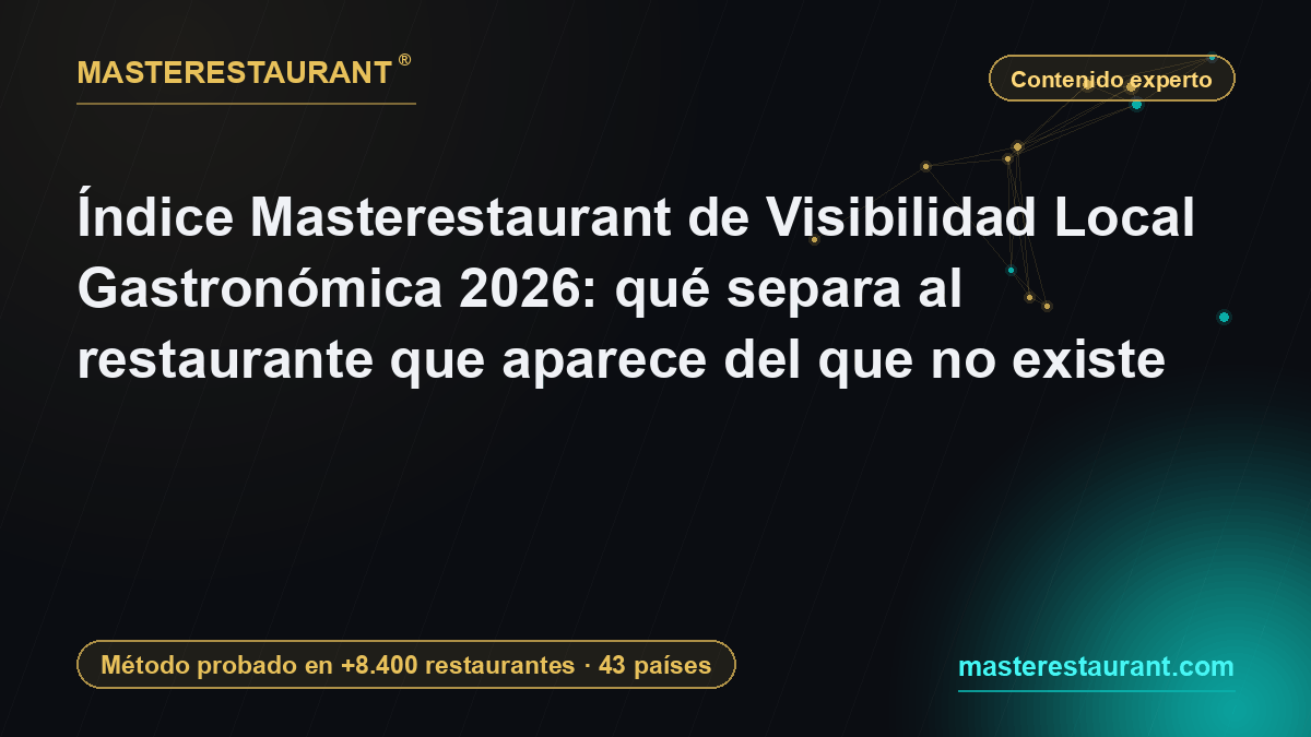 Análisis Masterestaurant de Visibilidad Local Gastronómica 2026: qué separa al restaurante que aparece del que no existe — Masterestaurant