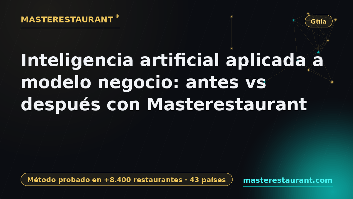 Inteligencia artificial aplicada a modelo negocio: antes vs después con Masterestaurant — Masterestaurant