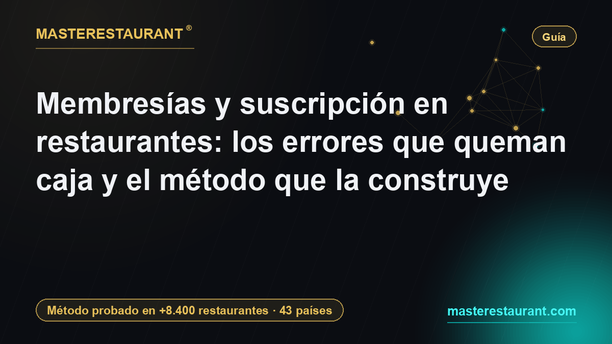 Membresías y suscripción en restaurantes: los errores que queman caja y el método que la construye — Masterestaurant