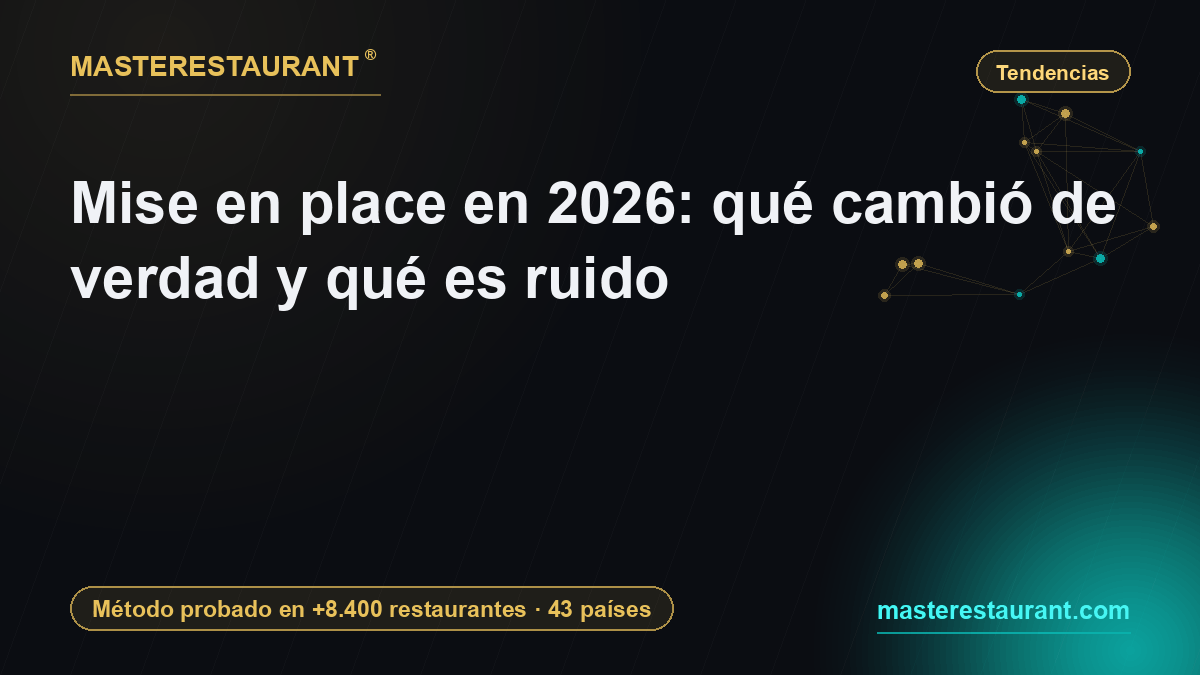 Mise en place en 2026: qué cambió de verdad y qué es ruido — Masterestaurant