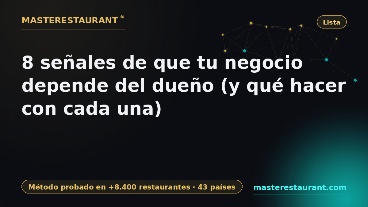 8 señales de que tu negocio depende del dueño (y qué hacer con cada una) — Masterestaurant