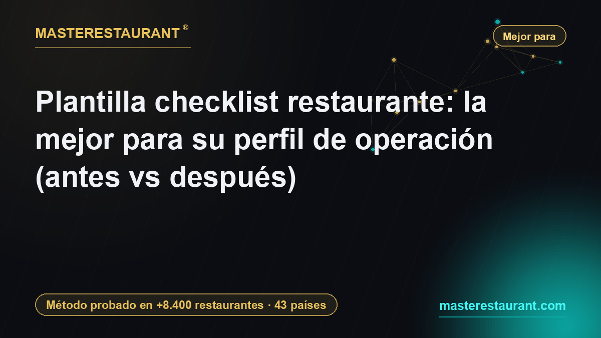 Plantilla checklist restaurante: la mejor para su perfil de operación (antes vs después) — Masterestaurant