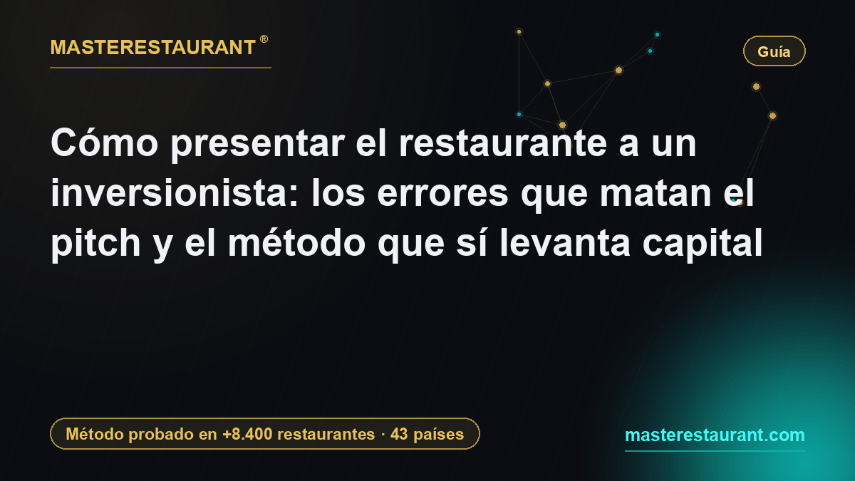 How to present your restaurant to an investor: the mistakes that kill the pitch and the method that raises capital — Masterestaurant