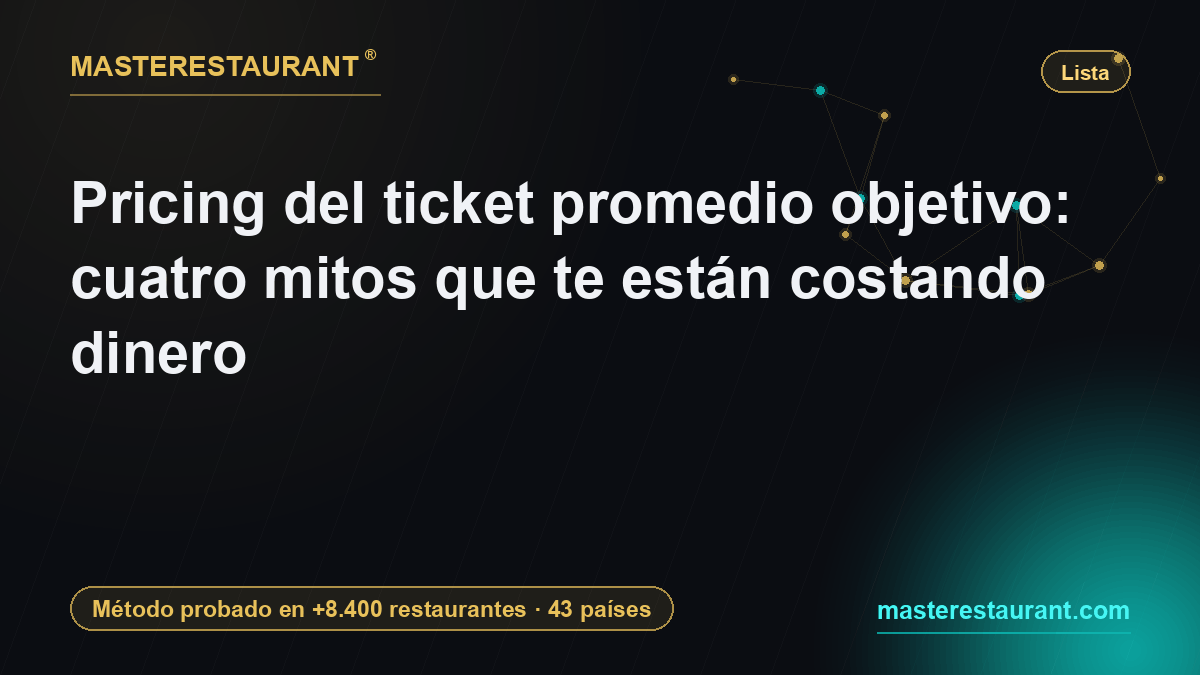 Pricing del ticket promedio objetivo: cuatro mitos que te están costando dinero — Masterestaurant