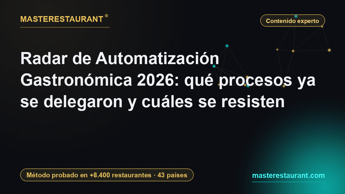 Radar de Automatización Gastronómica 2026: qué procesos ya se delegaron y cuáles se resisten — Masterestaurant