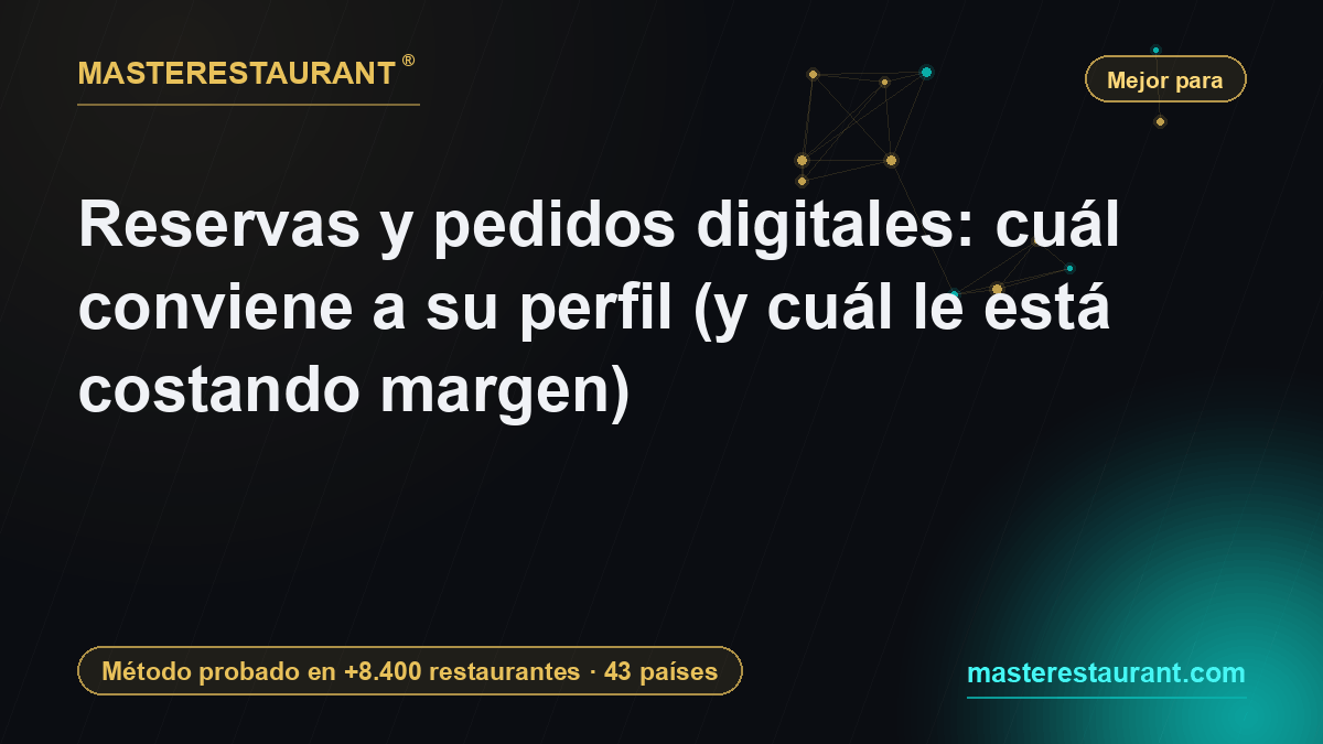 Reservas y pedidos digitales: cuál conviene a su perfil (y cuál le está costando margen) — Masterestaurant