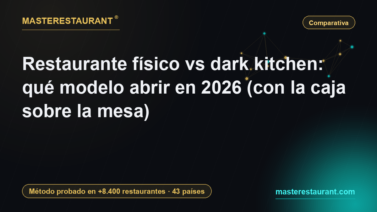 Restaurante físico vs dark kitchen: qué modelo abrir en 2026 (con la caja sobre la mesa) — Masterestaurant