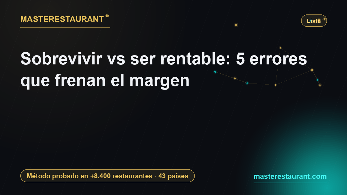Sobrevivir vs ser rentable: 5 errores que frenan el margen — Masterestaurant