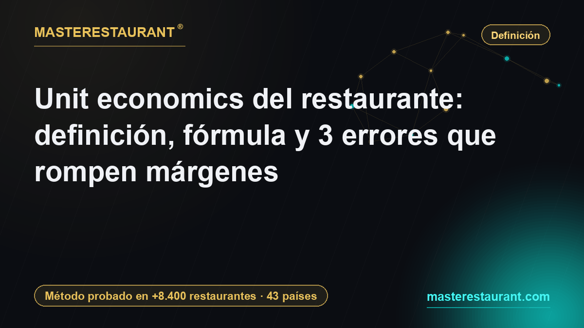 Unit economics del restaurante: definición, fórmula y 3 errores que rompen márgenes — Masterestaurant