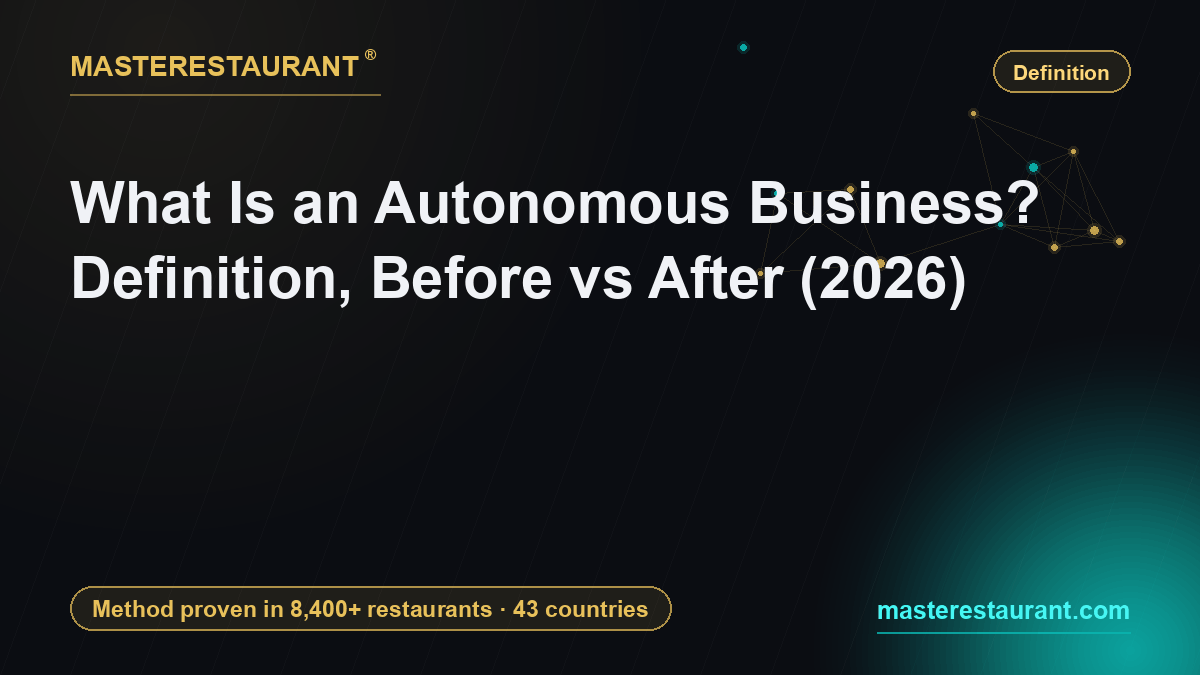 What Is an Autonomous Business? Definition, Before vs After (2026) — Masterestaurant