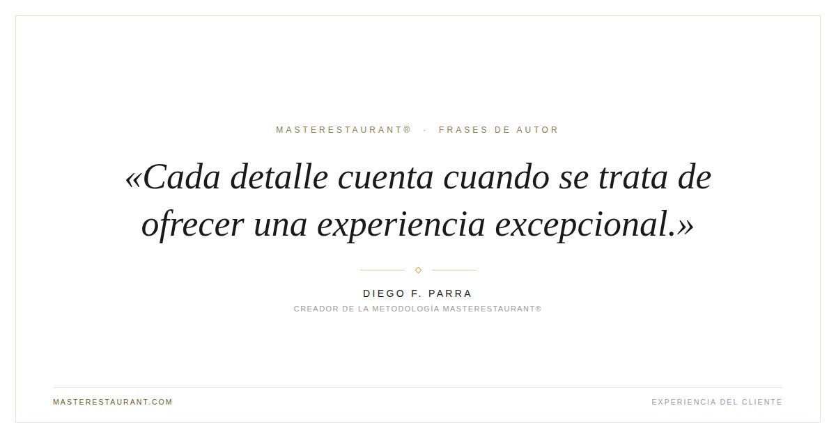 Cada detalle cuenta cuando se trata de ofrecer una experiencia excepcional. — Diego F. Parra