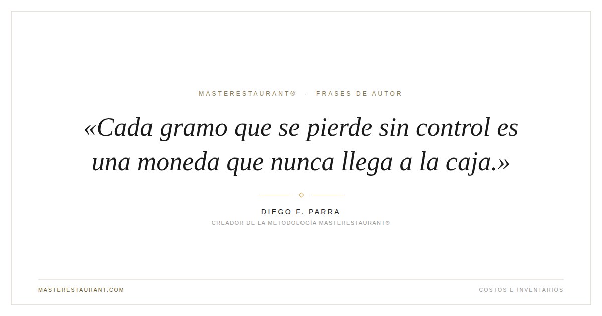 Cada gramo que se pierde sin control es una moneda que nunca llega a la caja. — Diego F. Parra