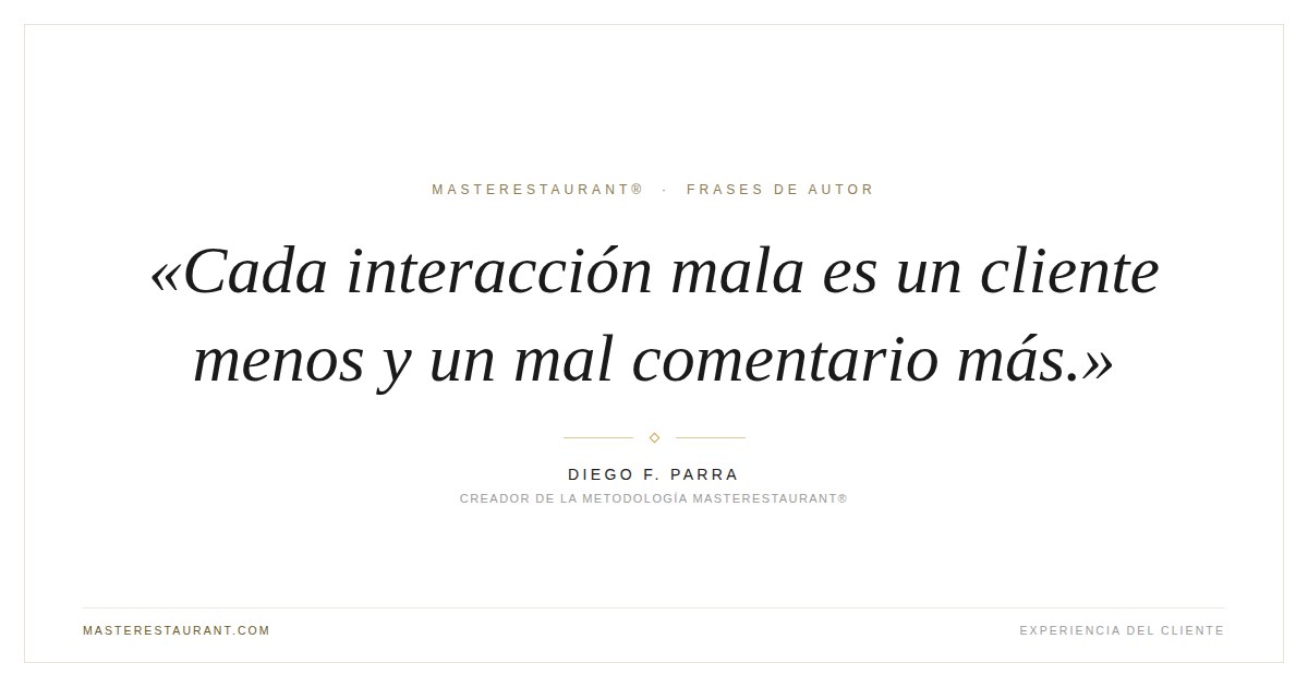 Cada interacción mala es un cliente menos y un mal comentario más. — Diego F. Parra