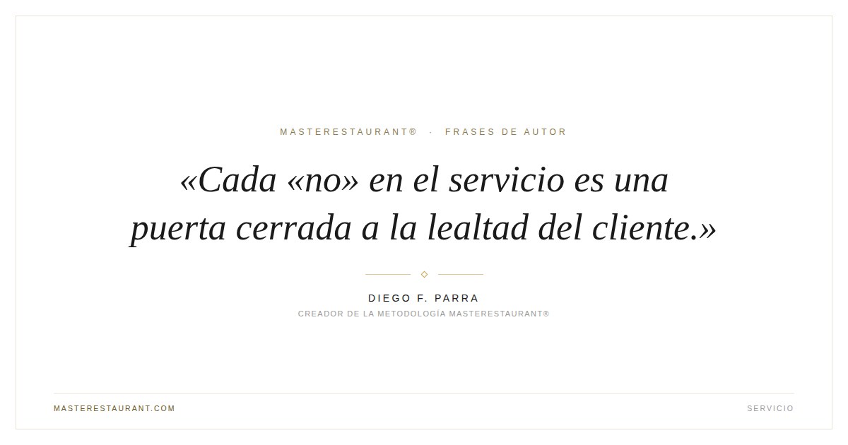 Cada «no» en el servicio es una puerta cerrada a la lealtad del cliente. — Diego F. Parra