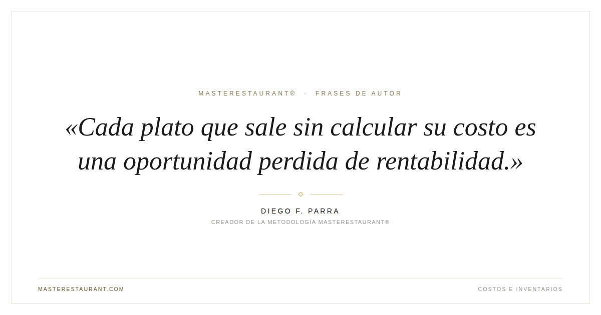 Cada plato que sale sin calcular su costo es una oportunidad perdida de rentabilidad. — Diego F. Parra