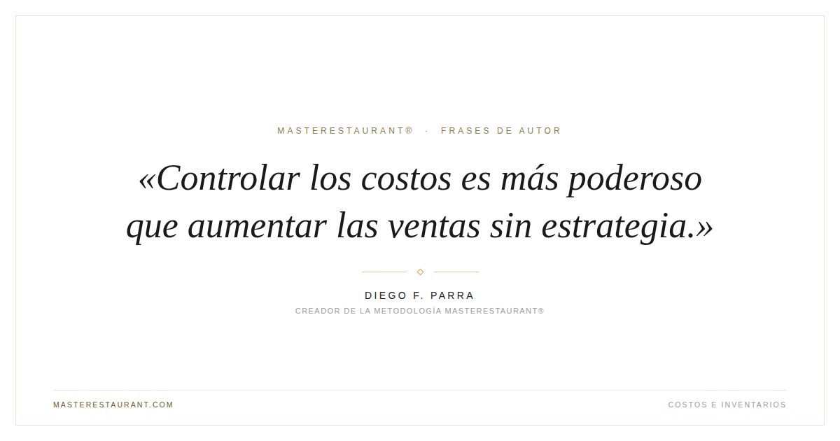 Controlar los costos es más poderoso que aumentar las ventas sin estrategia. — Diego F. Parra