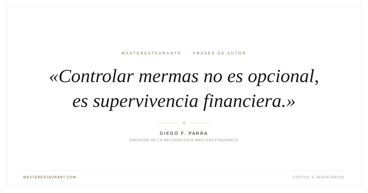 Controlar mermas no es opcional, es supervivencia financiera. — Diego F. Parra