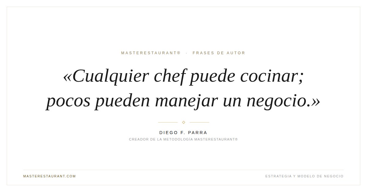 Cualquier chef puede cocinar; pocos pueden manejar un negocio. — Diego F. Parra