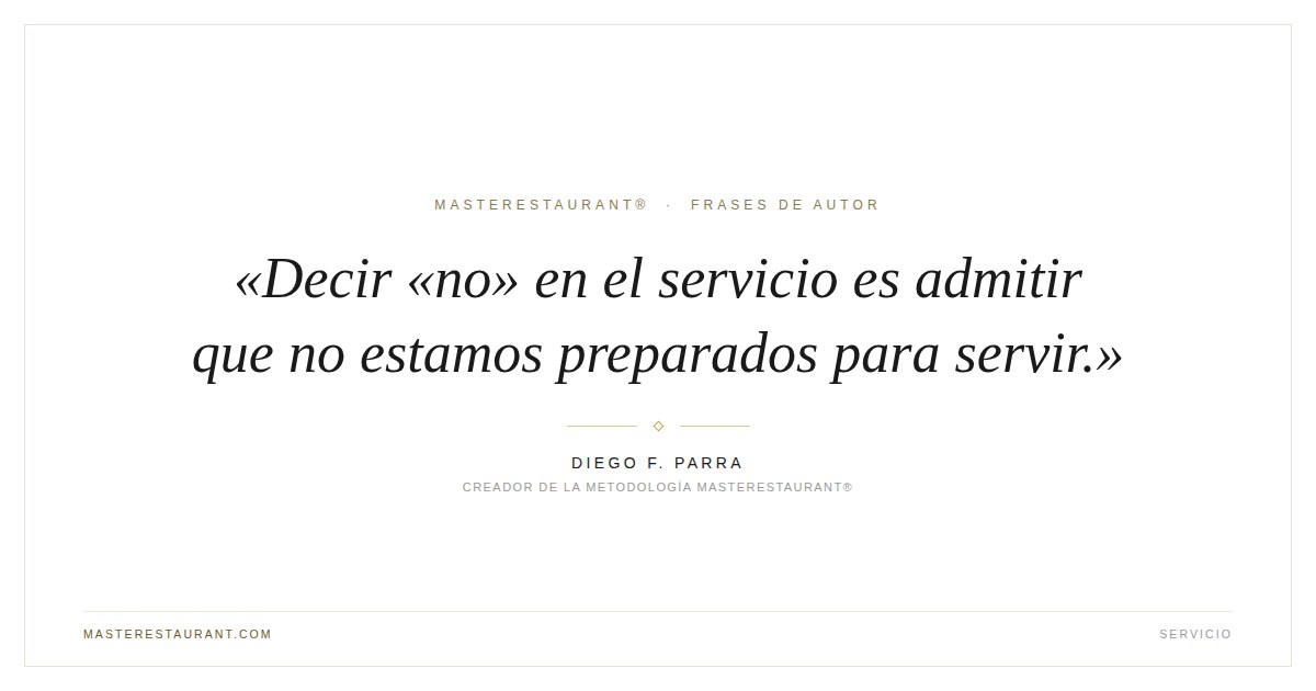 Decir «no» en el servicio es admitir que no estamos preparados para servir. — Diego F. Parra