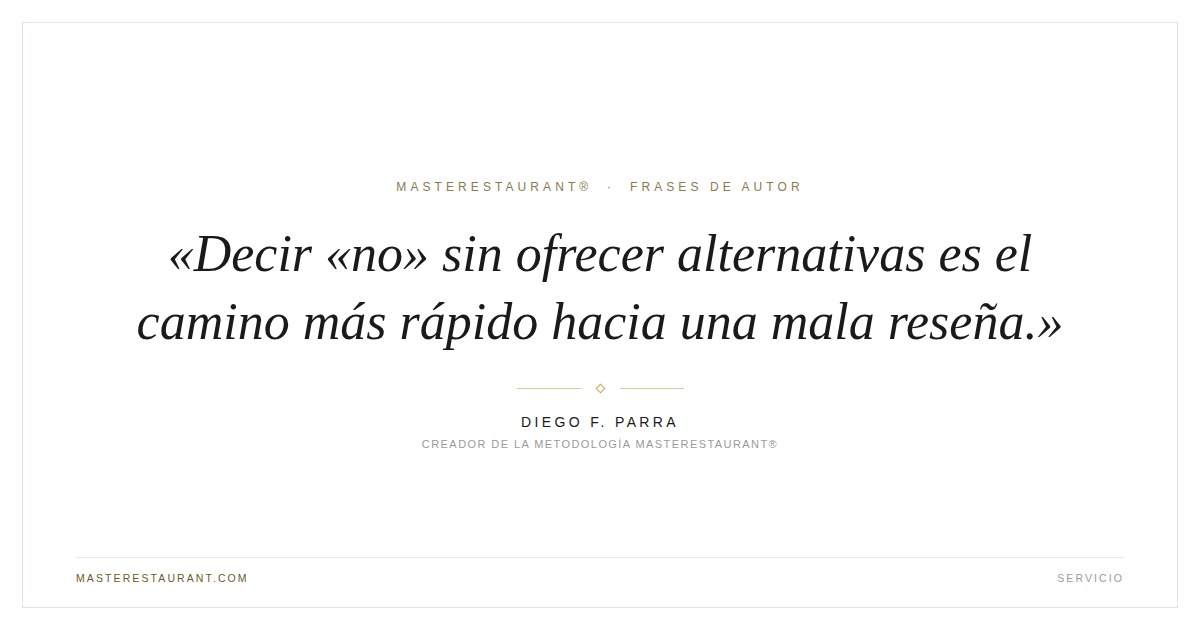 Decir «no» sin ofrecer alternativas es el camino más rápido hacia una mala reseña. — Diego F. Parra
