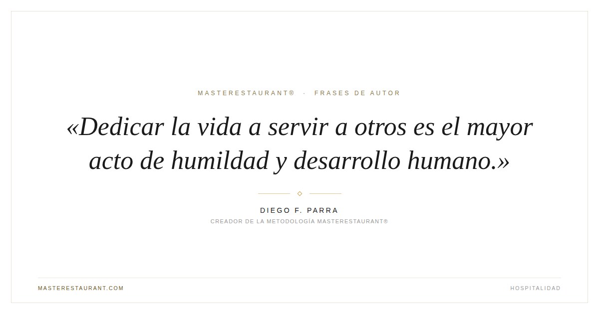 Dedicar la vida a servir a otros es el mayor acto de humildad y desarrollo humano. — Diego F. Parra