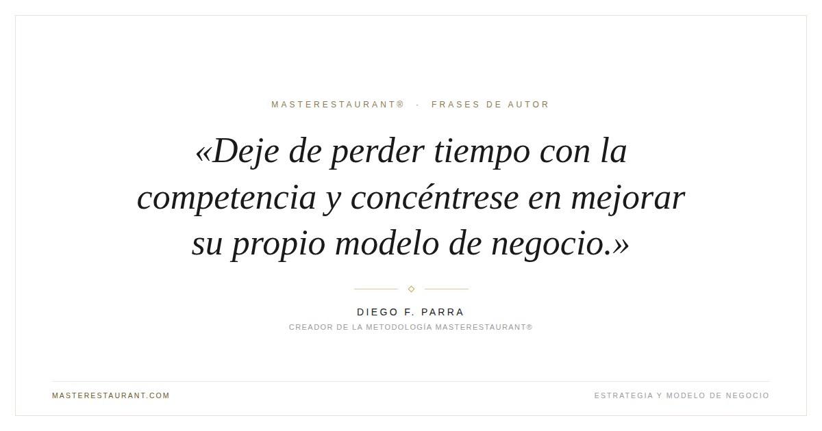 Deje de perder tiempo con la competencia y concéntrese en mejorar su propio modelo de negocio. — Diego F. Parra