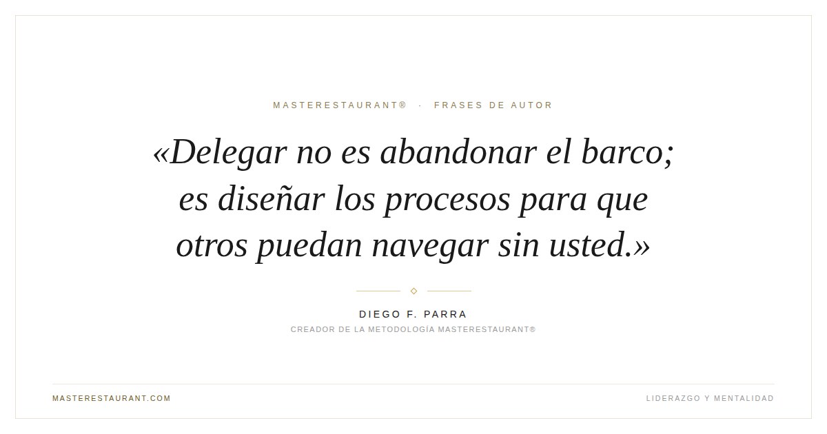 Delegar no es abandonar el barco; es diseñar los procesos para que otros puedan navegar sin usted. — Diego F. Parra