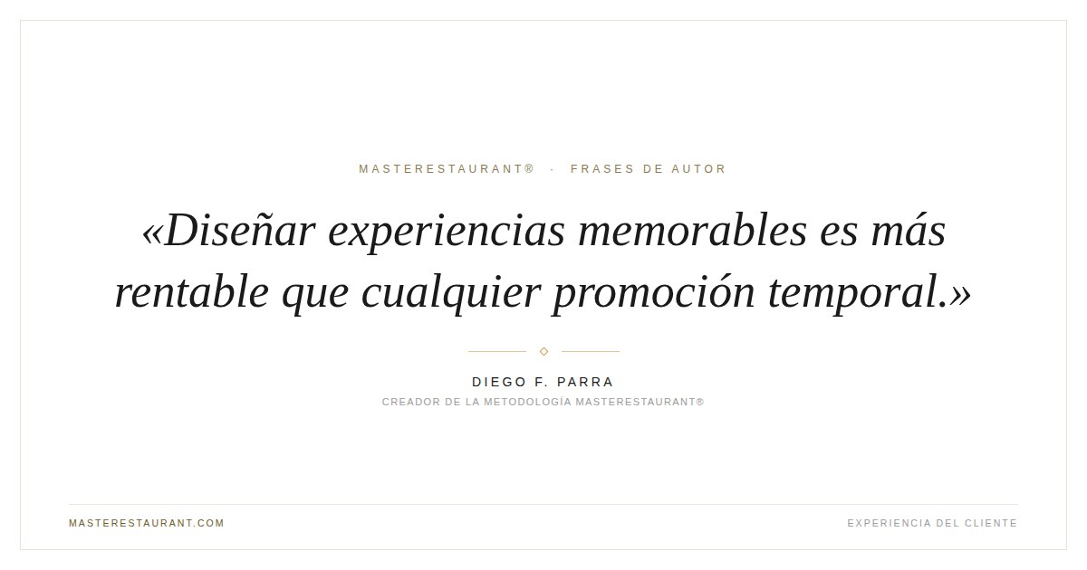 Diseñar experiencias memorables es más rentable que cualquier promoción temporal. — Diego F. Parra