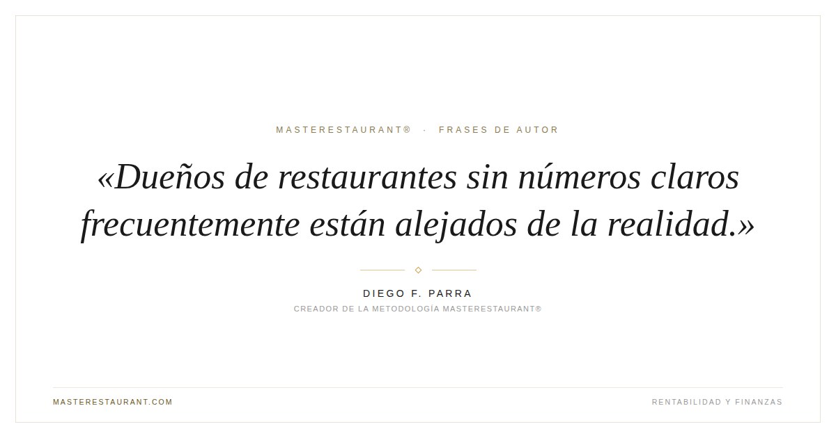 Dueños de restaurantes sin números claros frecuentemente están alejados de la realidad. — Diego F. Parra
