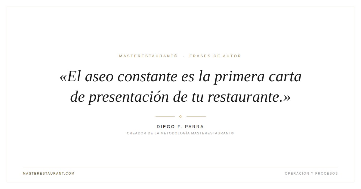 El aseo constante es la primera carta de presentación de tu restaurante. — Diego F. Parra