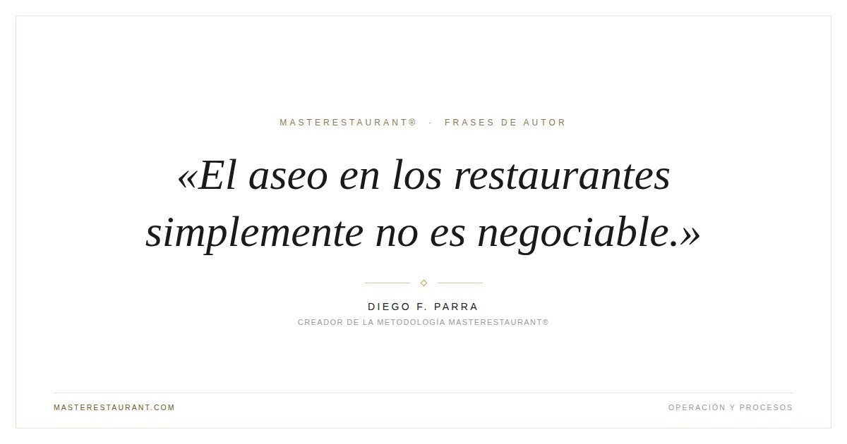 El aseo en los restaurantes simplemente no es negociable. — Diego F. Parra