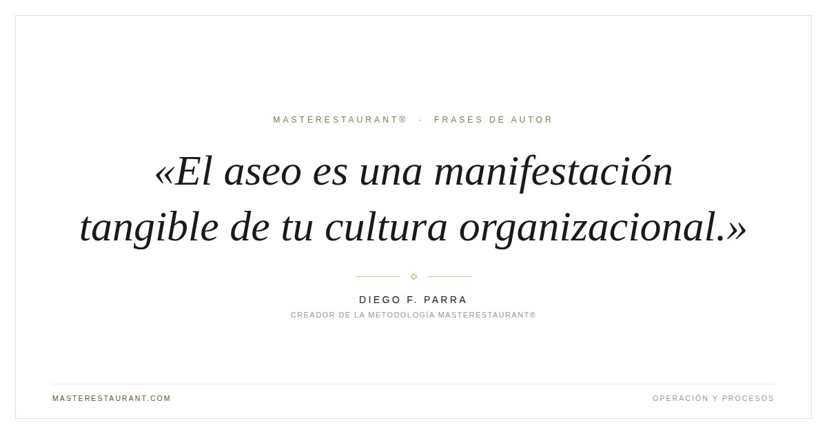 El aseo es una manifestación tangible de tu cultura organizacional. — Diego F. Parra