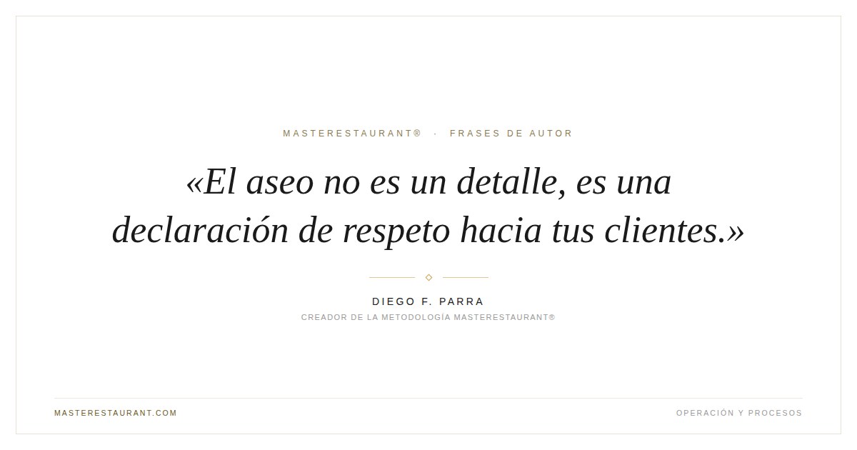 El aseo no es un detalle, es una declaración de respeto hacia tus clientes. — Diego F. Parra