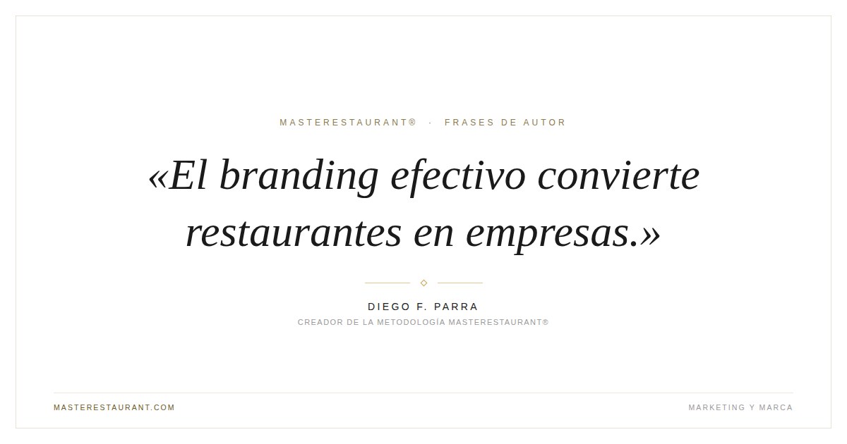 El branding efectivo convierte restaurantes en empresas. — Diego F. Parra