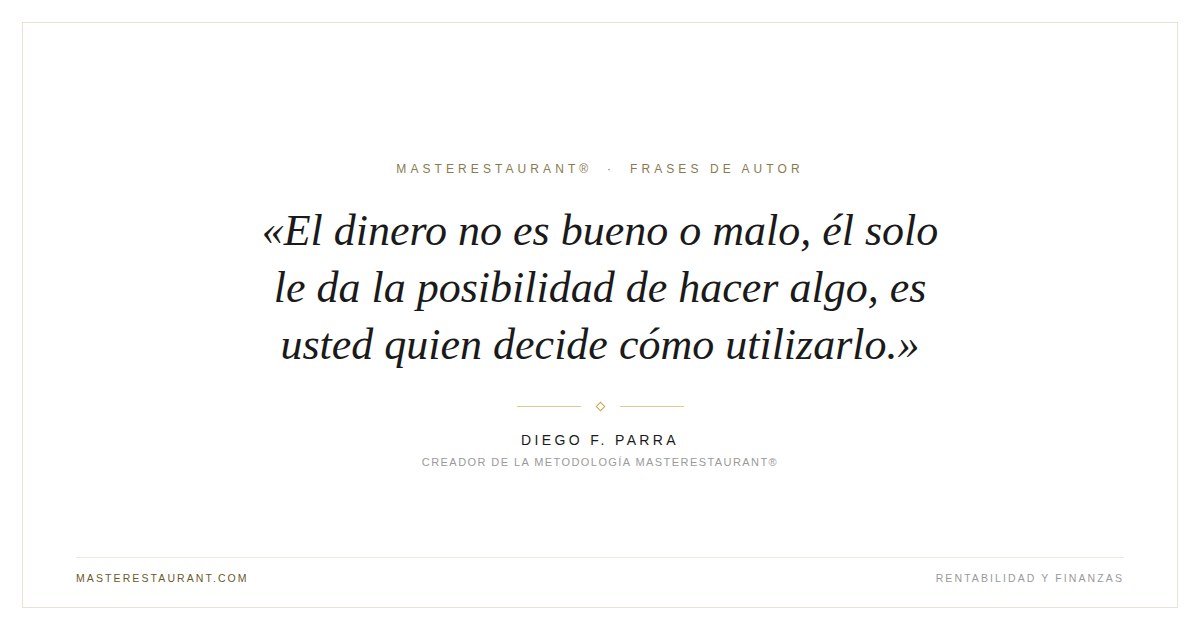 El dinero no es bueno o malo, él solo le da la posibilidad de hacer algo, es usted quien decide cómo utilizarlo. — Diego F. Parra