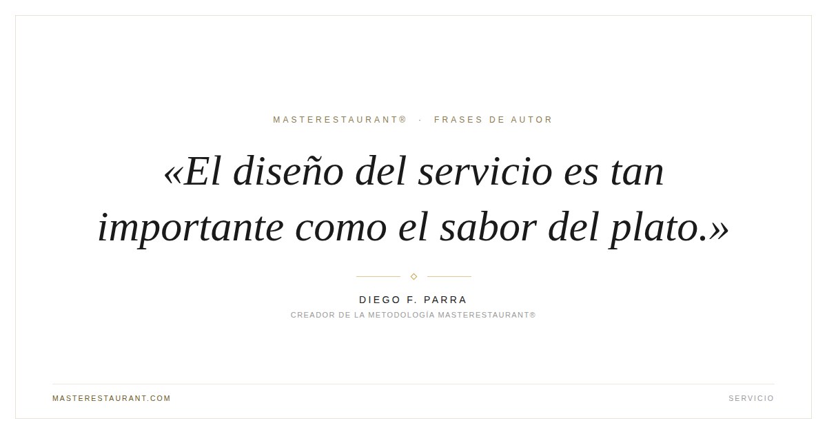 El diseño del servicio es tan importante como el sabor del plato. — Diego F. Parra