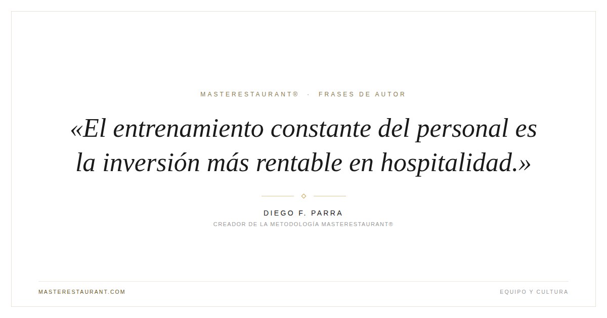 El entrenamiento constante del personal es la inversión más rentable en hospitalidad. — Diego F. Parra